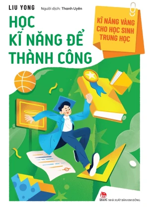 Kĩ Năng Vàng Cho Học Sinh Trung Học - Học Kĩ Năng Để Thành Công