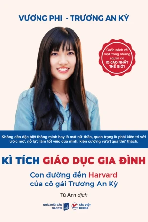 Kì Tích Giáo Dục Gia Đình Con Đường Đến Harvard Của Cô Gái Trương An Kỳ