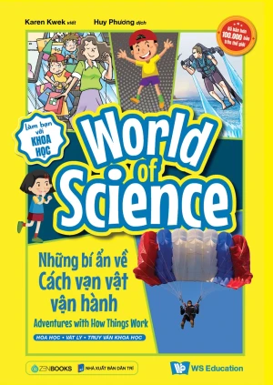Làm Bạn Với Khoa Học - World Of Science - Những Bí Ẩn Về Cách Vạn Vật Vận Hành