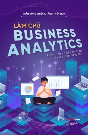 Làm Chủ Business Analytics - Phân Tích Dữ Liệu Để Đi Đến Quyết Định Thông Minh