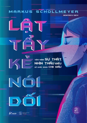 Lật Tẩy Kẻ Nói Dối: Vén Màn Sự Thật, Nhìn Thấu Điều Kẻ Khác Đang Che Giấu