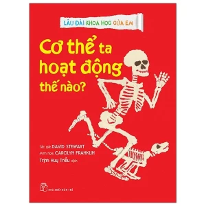 Lâu Đài Khoa Học Của Em - Cơ Thể Ta Hoạt Động Thế Nào?