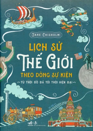 Lịch Sử Thế Giới Theo Dòng Sự Kiện (Tái Bản)