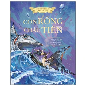 Lịch Sử Việt Nam Bằng Tranh - Con Rồng Cháu Tiên (Bản Màu)