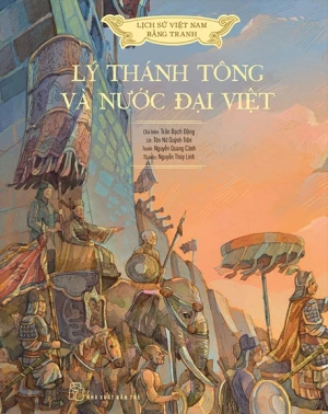 Lịch Sử Việt Nam Bằng Tranh: Lý Thánh Tông Và Nước Đại Việt (Bản Màu)