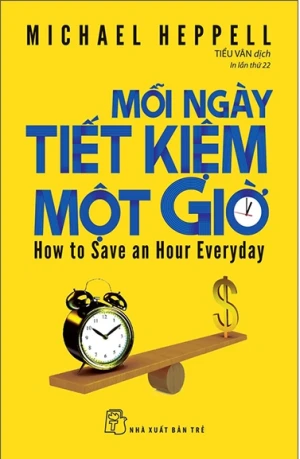 Mỗi Ngày Tiết Kiệm Một Giờ - How To Save An Hour Everyday (Tái Bản 2022)