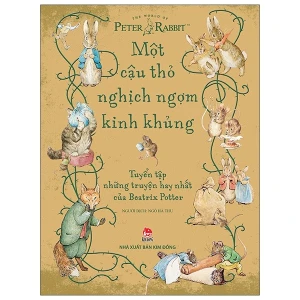 Một Cậu Thỏ Nghịch Ngợm Kinh Khủng: Tuyển Tập Những Truyện Hay Nhất Của Beatrix Potter