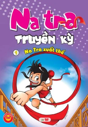 Na Tra Truyền Kỳ - Tập 1: Na Tra Xuất Thế