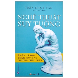 Nghệ Thuật Suy Tưởng - Luận Lí Học Tổng Quát Và Phương Pháp Học