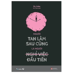 Người Tan Làm Sau Cùng Là Người Nghỉ Việc Đầu Tiên