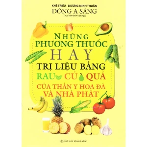 Những Phương Thuốc Hay Trị Liệu Bằng Rau Củ Quả Của Thần Y Hoa Đà Và Nhà Phật