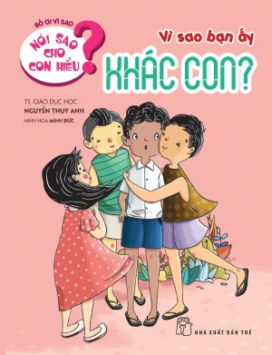 Nói Sao Cho Con Hiểu? - Vì Sao Bạn Ấy Khác Con?