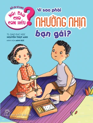 Nói Sao Cho Con Hiểu? - Vì Sao Phải Nhường Nhịn Bạn Gái?
