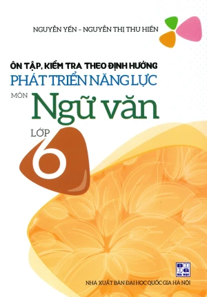 Ôn Tập, Kiểm Tra Theo Định Hướng Phát Triển Năng Lực Môn Ngữ Văn Lớp 6