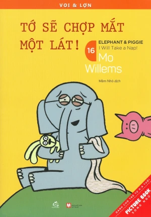 Picture Book Song Ngữ - Voi & Lợn - Tập 16: Tớ Sẽ Chợp Mắt Một Lát!