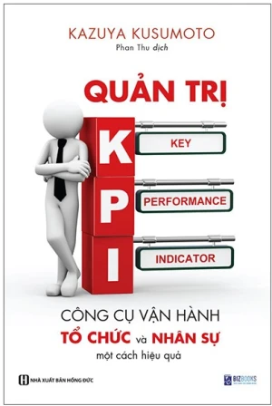 Quản Trị KPI - Công Cụ Vận Hành Tổ Chức Và Nhân Sự Một Cách Hiệu Quả