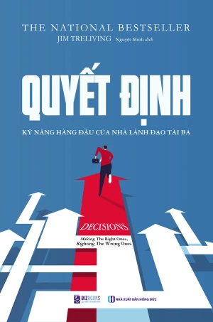 Quyết Định - Kỹ Năng Lãnh Đạo Hàng Đầu Của Nhà Lãnh Đạo Tài Ba