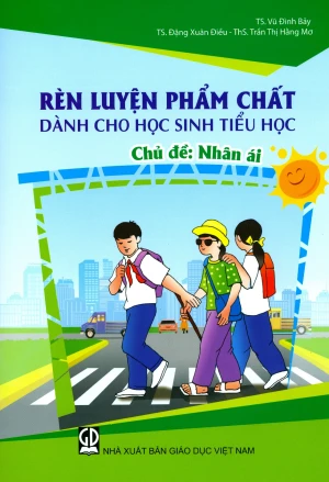 Rèn Luyện Phẩm Chất Dành Cho Học Sinh Tiểu Học - Chủ Đề: Nhân Ái