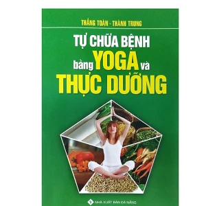 Sách -- Tự Chữa Bệnh Bằng Yoga Và Thực Dưỡng
