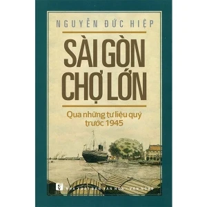 Sài Gòn Chợ Lớn Qua Những Tư Liệu Quý Trước 1945