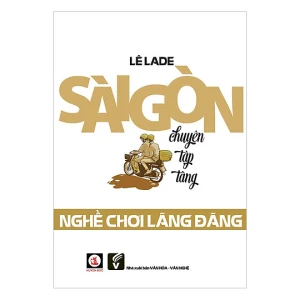 Sài Gòn Chuyện Tập Tàng - Tập Nghề Chơi Lãng Đãng