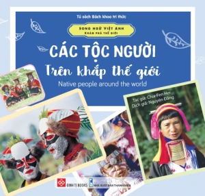Song Ngữ Việt Anh - Khám Phá Thế Giới - Các Tộc Người Trên Khắp Thế Giới