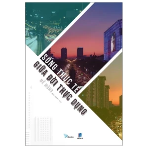 Sống Thực Tế Giữa Đời Thực Dụng - Tái Bản