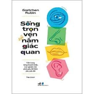 Sống Trọn Vẹn Với Năm Giác Quan