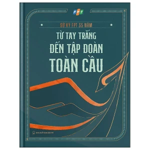 Sử Ký Fpt 35 Năm - Từ Tay Trắng Đến Tập Đoàn Toàn Cầu