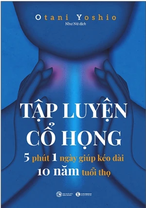 Tập Luyện Cổ Họng - 5 Phút 1 Ngày Giúp Kéo Dài 10 Năm Tuổi Thọ