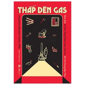 Thắp Đèn Gas : Nhận Biết Kẻ Thao Túng Và Bạo Hành Cảm Xúc Để Giải Phóng Bản Thân