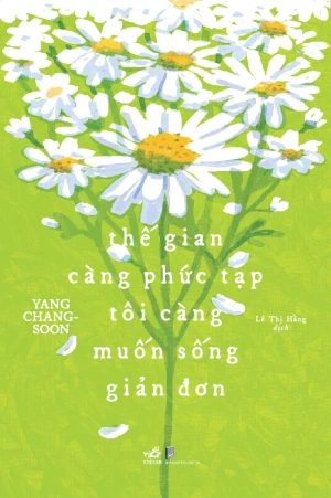 Thế Gian Càng Phức Tạp Tôi Càng Muốn Sống Giản Đơn