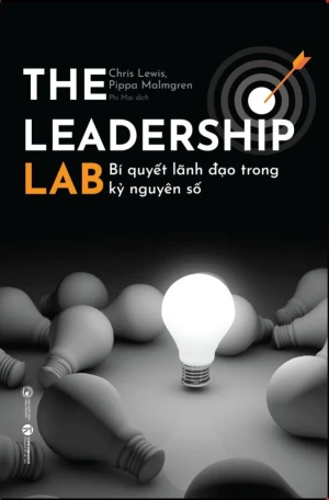 The Leadership Lab - Bí Quyết Lãnh Đạo Trong Kỷ Nguyên Số Chris Lewis, Pippa Malmgren