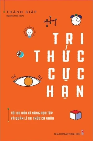 Tri Thức Cực Hạn - Tối Ưu Hóa Kĩ Năng Học Tập Và Quản Lí Tri Thức Cá Nhân