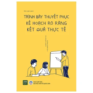Trình Bày Thuyết Phục, Kế Hoạch Rõ Ràng, Kết Quả Thực Tế