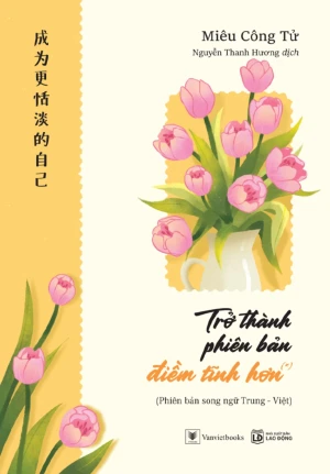 Trở Thành Phiên Bản Điềm Tĩnh Hơn (*) - Phiên bản song ngữ Trung Việt
