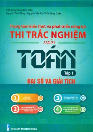 Trọng Tâm Kiến Thức Và Phát Triển Năng Lực - Thi Trắc Nghiệm Môn Toán: Đại Số Và Giải Tích