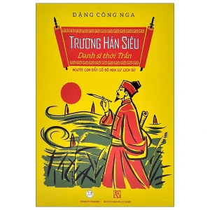 Trương Hán Siêu Danh Sĩ thời Trần Người con đất cố đô Hoa Lư lịch sử