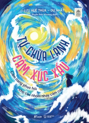 Tự Chữa Lành Cảm Xúc Xấu-Cẩm Nang Phục Hồi Cho Các Nhóm Nhạy Cảm Cao