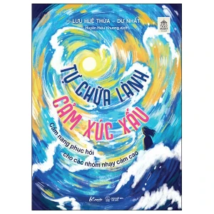 Tự Chữa Lành Cảm Xúc Xấu