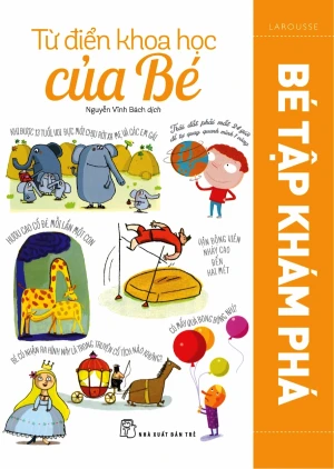 Từ Điển Khoa Học Của Bé - Bé Tập Khám Phá (Tái Bản 2018)