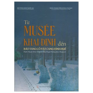 Từ Musee Khai-Dinh đến bảo tàng cổ vật cung đình Huế