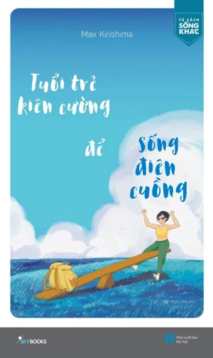 Tuổi Trẻ Kiên Cường Để Sống Điên Cuồng