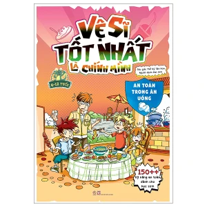 Vệ sĩ tốt nhất là chính mình - 150 kỹ năng an toàn dành cho học sinh - An toàn trong ăn uống