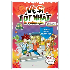 Vệ sĩ tốt nhất là chính mình - 150 kỹ năng an toàn dành cho học sinh - An toàn trong trường học