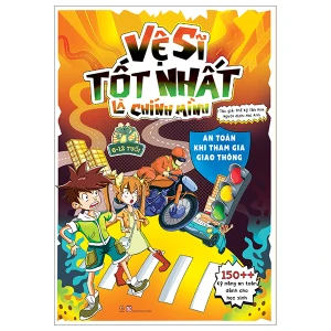 Vệ sĩ tốt nhất là chính mình - 150 kỹ năng an toàn dành cho học sinh