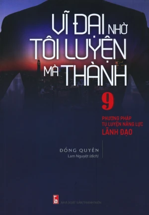 Vĩ Đại Nhờ Tôi Luyện Mà Thành
