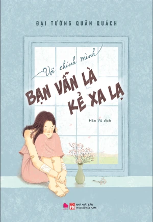 Với Chính Mình Bạn Vẫn Là Kẻ Xa Lạ