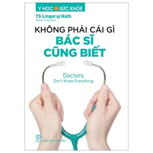 Y Học & Sức Khỏe. Không Phải Cái Gì Bác Sĩ Cũng Biết