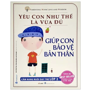 Yêu Con Như Thế Là Vừa Đủ - Giúp Con Bảo Vệ Bản Thân Lớp 2